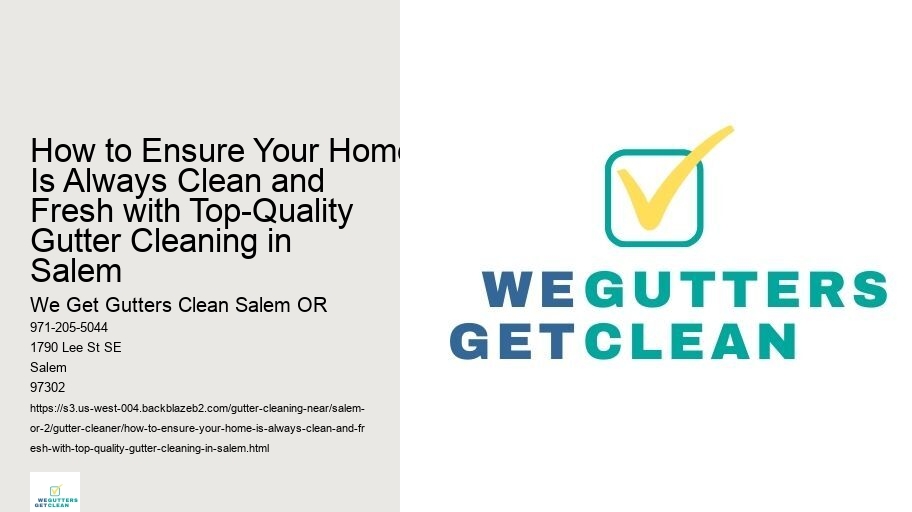 How to Ensure Your Home Is Always Clean and Fresh with Top-Quality Gutter Cleaning in Salem